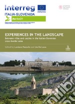 Experiences in the landscape. Between villas and castles in the Italian-Slovenian cross-border area. Ediz. illustrata libro