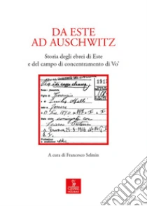 Da Este ad Auschwitz. Storia degli ebrei di Este e de campo di concentramento di Vo'