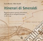 Itinerari di Smeraldi. Rappresentazione e governo del territorio nell'opera di un cartografo farnesiano (1580-1634) libro