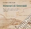 Itinerari di Smeraldi. Rappresentazione e governo del territorio nell'opera di un cartografo farnesiano (1580-1634) libro