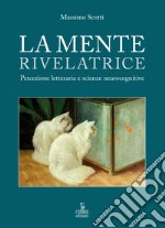 La mente rivelatrice. Percezione letteraria e scienze neurocognitive libro