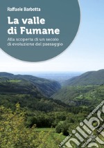 La valle di Fumane. Alla scoperta di un secolo di evoluzione del paesaggio libro