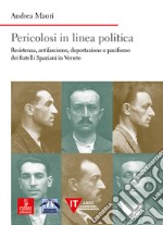 Pericolosi in linea politica. Resistenza, antifascismo, deportazione e pacifismo dei fratelli Spaziani in Veneto libro