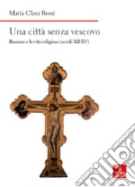 Una città senza vescovo. Bassano e la vita religiosa (secoli XII-XV) libro