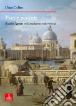Parole perdute. Il parlar figurato nella tradizione orale veneta libro