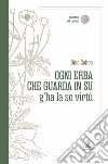 Ogni erba che guarda in su g'ha la so virtù libro di Coltro Dino Girardi M. (cur.)