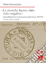 «Le ricerche hanno dato esito negativo». I giusti della Questura e le persecuzioni razziali a Verona (1943-1945). Ediz. ampliata libro