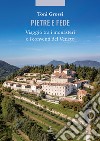 Pietre e fede. Viaggio tra i monasteri e i conventi del Veneto libro di Grossi Toni