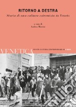 Venetica. Annuario di storia delle Venezie in età contemporanea (2023). Vol. 2: Ritorno a destra. Storia di una cultura estremista in Veneto libro