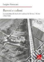 Baroni e coloni. La tenuta Bianchi duchi di Casalanza fra Treviso e Mestre (1821-1924) libro