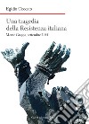 Una tragedia della Resistenza italiana. Monte Grappa, settembre 1944 libro