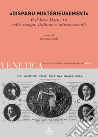 Venetica. Rivista di storia contemporanea (2024). Vol. 1: «Disparu mistérieusement». Il delitto Matteotti nella stampa italiana e internazionale libro