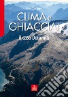 Clima e ghiacciai. Il caso Dolomiti libro