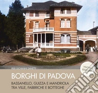 Borghi di Padova. Bassanello, Guizza e Mandriola tra ville, fabbriche e botteghe. Nuova ediz. libro