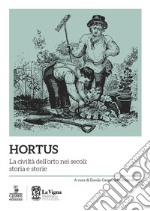 Hortus. La civiltà dell'orto nei secoli: storia e storie libro