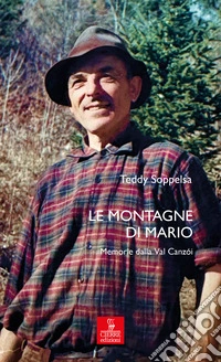 Le montagne di Mario. Memorie dalla Val Canzói libro