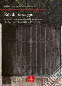 Riti di passaggio. Cronaca costituzionale della transizione alla «seconda» Repubblica, 1992-1995 libro