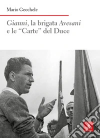 Gianni, la brigata Avesani e le «Carte» del Duce libro