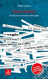 Magazzino. Ricordi, note, frammenti, cianfrusaglie. Ediz. ampliata libro