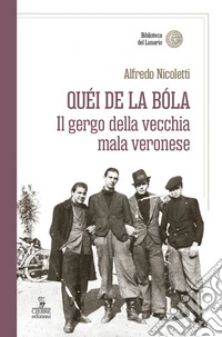 Quei de la bola. Il gergo della vecchia mala veronese libro