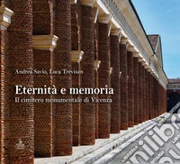 Eternità e memoria. Il cimitero monumentale di Vicenza. Ediz. a colori libro