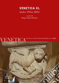 Venetica. Rivista di storia contemporanea (2025). Vol. 1-2: Venetica XL. Indici 1984-2024 libro