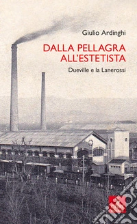 Dalla pellagra all'estetista. Dueville e la Lanerossi libro