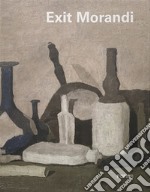 Exit Morandi. Catalogo della mostra (Firenze, 14 marzo-27 giugno 2019). Ediz. illustrata libro