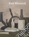 Exit Morandi. Catalogo della mostra (Firenze, 14 marzo-27 giugno 2019). Ediz. illustrata libro