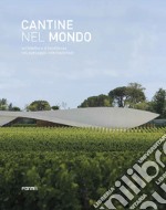 Cantine nel mondo. Architetture d'eccellenza nel paesaggio internazionale libro