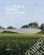 The World Winery Collection. Innovative design, sustainability and the landscape libro