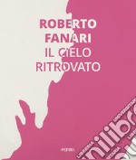 Roberto Farnari. Il cielo ritrovato. Ediz. italiana e inglese