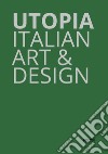 Utopia. Italian art & design. Catalogo della mostra (Parigi, 18 ottobre-21 dicembre 2019). Ediz. illustrata libro di Frigeri Flavia