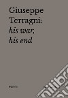 Giuseppe Terragni: la guerra, la fine. Ediz. inglese libro