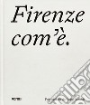 Firenze com'è. Ediz. illustrata libro