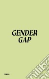 Gender gap. Ediz. italiana libro