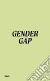 Gender gap. Ediz. inglese libro