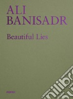 Ali Banisadr. Beautiful lies. Ediz. italiana libro