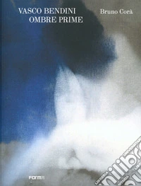 Vasco Bendini. Ombre prime
