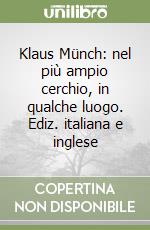 Klaus Münch: nel più ampio cerchio, in qualche luogo. Ediz. italiana e inglese libro