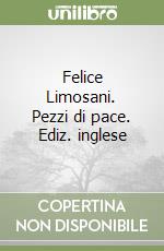 Felice Limosani. Pezzi di pace. Ediz. inglese libro