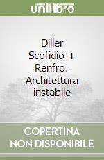 Diller Scofidio + Renfro. Architettura instabile libro