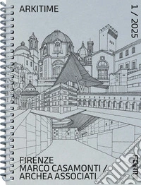 Arkitime (2025). Ediz. a spirale. Vol. 1: Firenze. Marco Casamonti Archea Associati