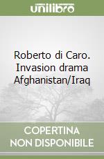 Roberto di Caro. Invasion drama Afghanistan/Iraq libro