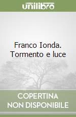 Franco Ionda. Tormento e luce libro