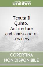 Tenuta Il Quinto. Architecture and landscape of a winery libro