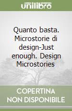 Quanto basta. Microstorie di design-Just enough. Design Microstories libro