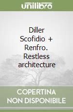 Diller Scofidio + Renfro. Restless architecture libro