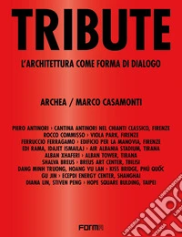 Tribute. L'architettura come forma di dialogo. Ediz. illustrata