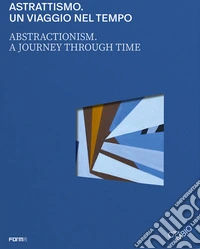 Astrattismo. Un viaggio nel tempo-Abstractionism. A journey through time. Ediz. a colori